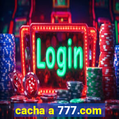 cacha a 777.com